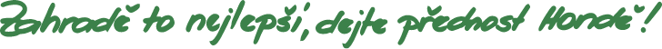 Zahradě to nejlepší, dejte přednost Hondě!